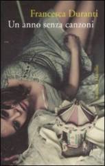Francesca Duranti: Un anno senza canzoni Francesca Duranti: Un anno senza canzoni